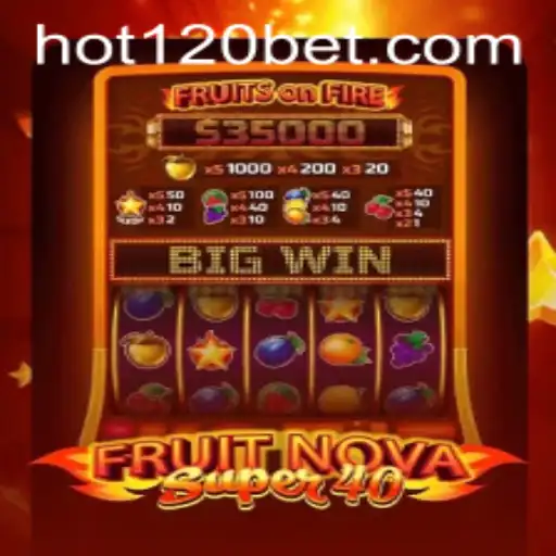 Exploring the Exciting World of FruitNovaSuper40 and Mastering the Hot120 Strategy